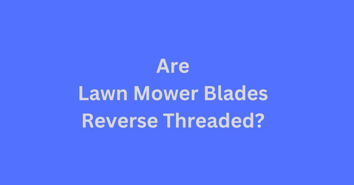 Are Lawn Mower Blades Reverse Threaded