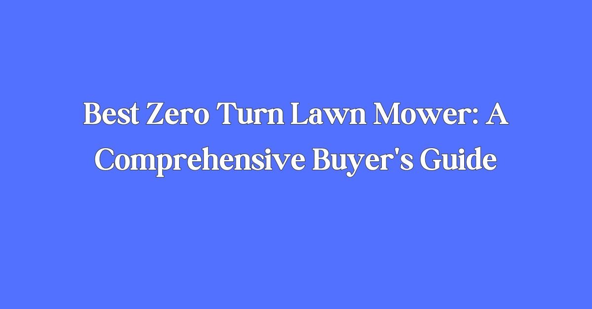 Best Zero Turn Lawn Mower Buyer's Guide