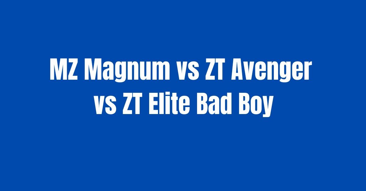 MZ Magnum vs ZT Avenger vs ZT Elite Bad Boy