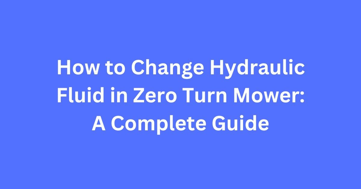 How to Change Hydraulic Fluid in Zero Turn Mower